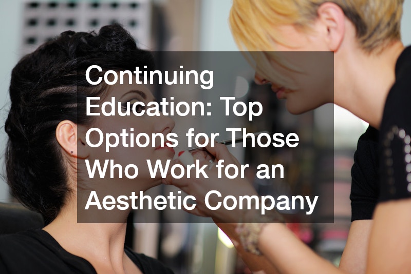 Continuing Education: Top Options for Those Who Work for an Aesthetic Company