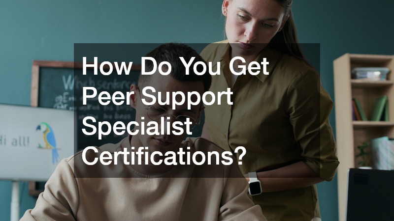 How Do You Get Peer Support Specialist Certifications?