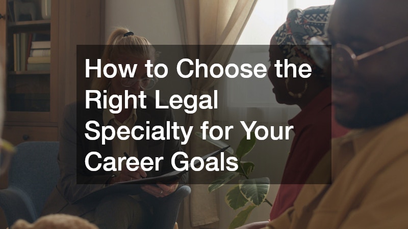 How to Choose the Right Legal Specialty for Your Career Goals