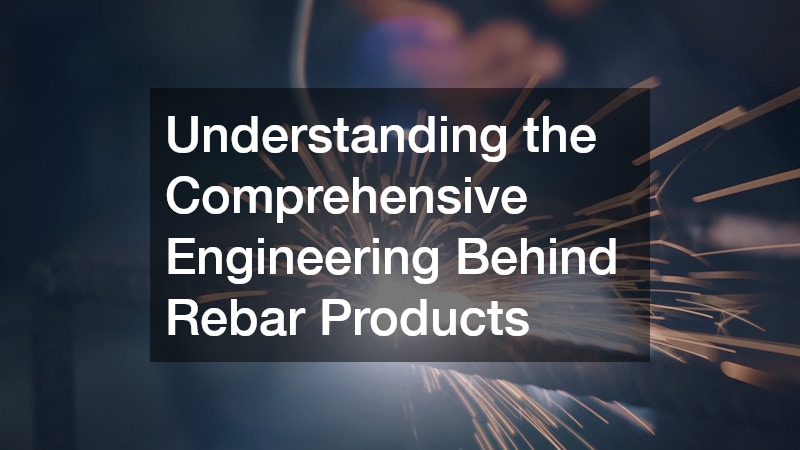 Understanding the Comprehensive Engineering Behind Rebar Products